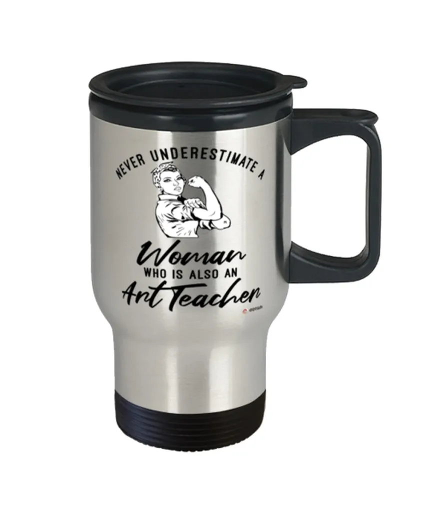 Art Teacher Travel Mug Never Underestimate A Woman Who Is Also An Art Teacher 14oz Stainless Steel