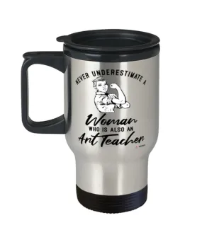 Art Teacher Travel Mug Never Underestimate A Woman Who Is Also An Art Teacher 14oz Stainless Steel