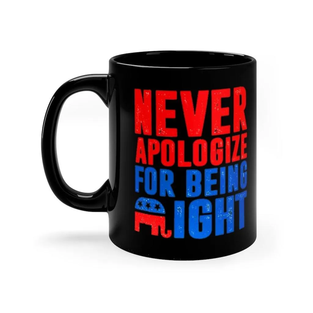 Never Apologize for Being Right Mug, Black Ceramic Mug, Gift for Conservative Repulicans, 11oz Black Mug, Republicans Mug