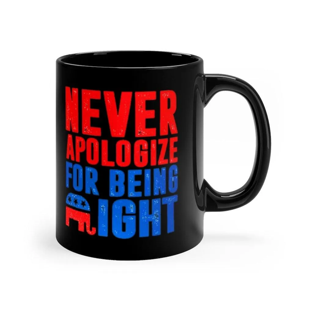 Never Apologize for Being Right Mug, Black Ceramic Mug, Gift for Conservative Repulicans, 11oz Black Mug, Republicans Mug