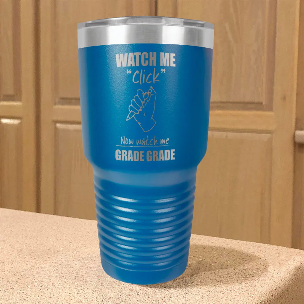 Watch Me Click Now watch me Grade Grade Stainless Steel Tumbler