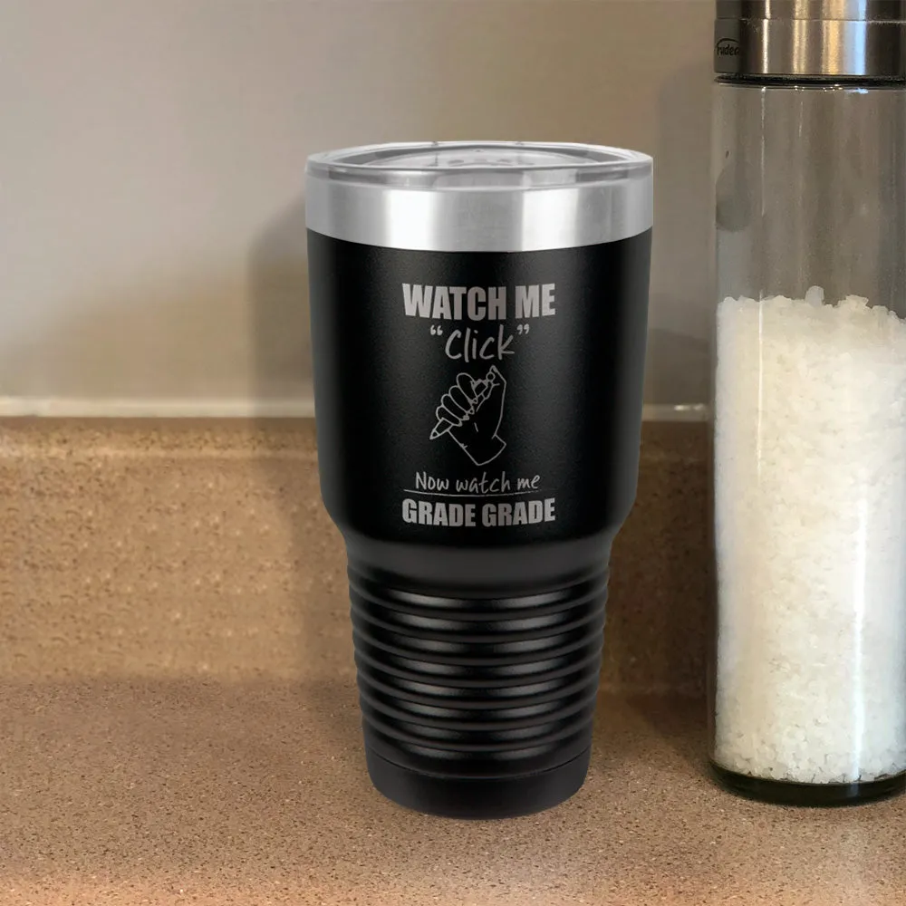 Watch Me Click Now watch me Grade Grade Stainless Steel Tumbler