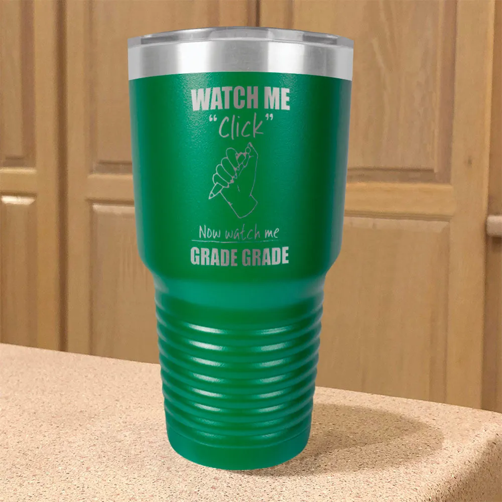 Watch Me Click Now watch me Grade Grade Stainless Steel Tumbler