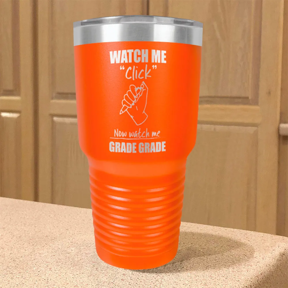 Watch Me Click Now watch me Grade Grade Stainless Steel Tumbler