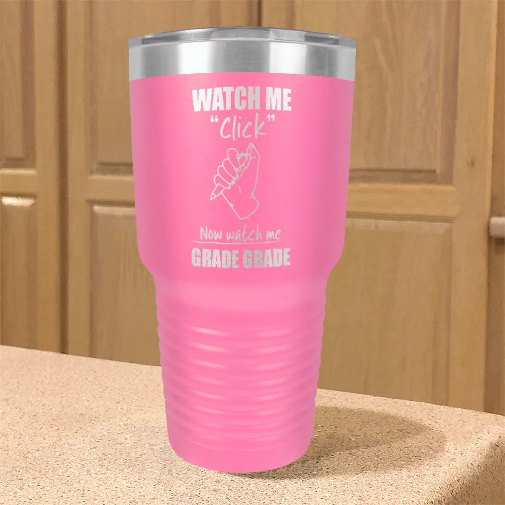 Watch Me Click Now watch me Grade Grade Stainless Steel Tumbler