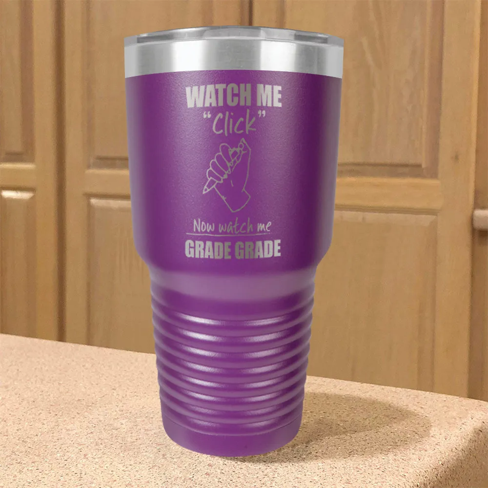 Watch Me Click Now watch me Grade Grade Stainless Steel Tumbler