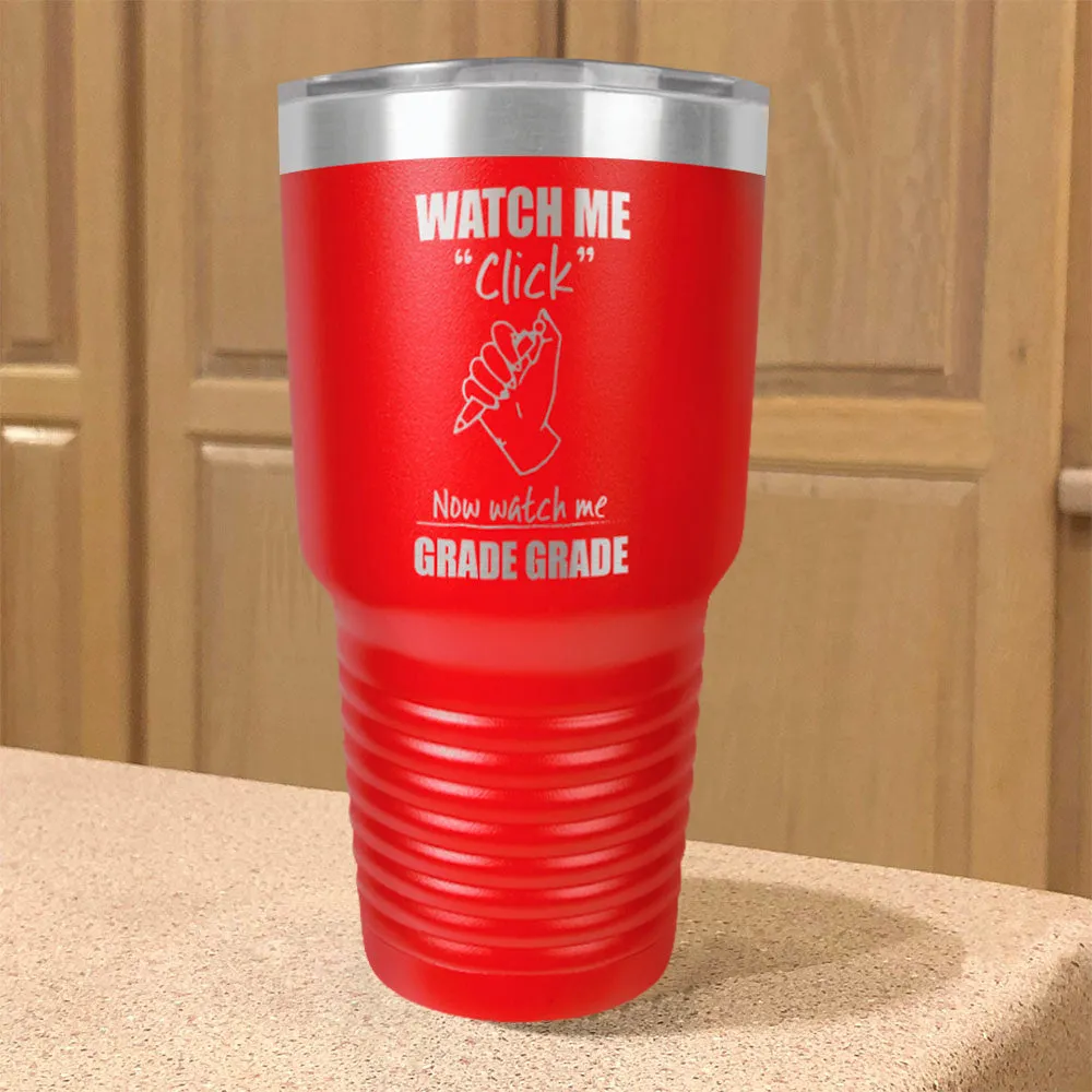 Watch Me Click Now watch me Grade Grade Stainless Steel Tumbler